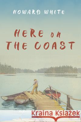 Here on the Coast: Reflections from the Rainbelt Howard White 9781550179248 Harbour Publishing - książka