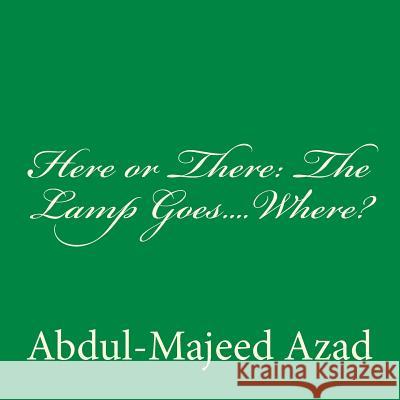 Here or There: The Lamp Goes.... Where? Abdul-Majeed Azad 9781975631536 Createspace Independent Publishing Platform - książka