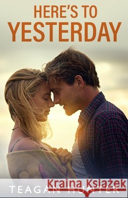 Here's to Yesterday Teagan Hunter 9781515176107 Createspace - książka