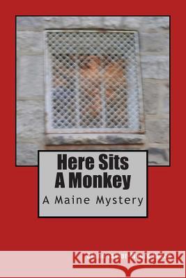 Here Sits A Monkey: A Maine Mystery Taylor-Moore Hines, Diane 9781492889601 Createspace - książka