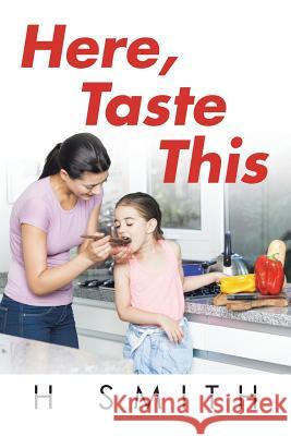 Here, Taste This H. Smith 9781496955951 Authorhouse - książka