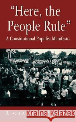 Here, the People Rule: A Constitutional Populist Manifesto Parker, Richard 9780674389267 Harvard University Press - książka