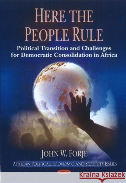 Here the People Rule: Political Transition & Challenges for Democratic Consolidation in Africa John W Forje 9781612090245 Nova Science Publishers Inc - książka