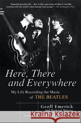 Here, There and Everywhere: My Life Recording the Music of the Beatles Geoff Emerick Howard Massey Elvis Costello 9781592402694 Gotham Books - książka