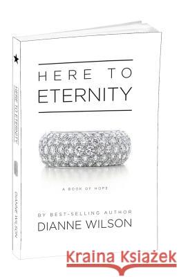 Here To Eternity: A Book of Hope Wilson, Dianne 9780984038787 Dianne Wilson - książka