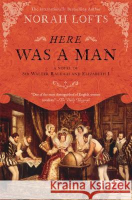 Here Was a Man: A Novel of Sir Walter Raleigh and Elizabeth I Norah Lofts 9781416590910 Touchstone Books - książka