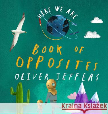 Here We Are: Book of Opposites Oliver Jeffers Oliver Jeffers 9780593527856 Philomel Books - książka