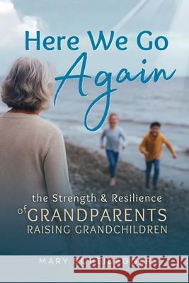Here We Go Again: The Strength and Resilience of Grandparents Raising Grandchildren Mary Scheidegger 9781069870407 Sunshine & Hearth Press - książka