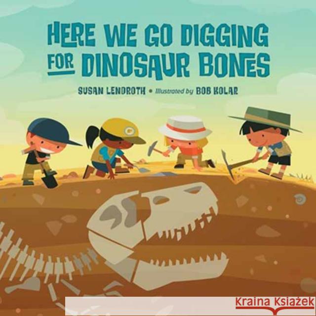 Here We Go Digging for Dinosaur Bones Susan Lendroth Bob Kolar 9781623541040 Charlesbridge Publishing - książka