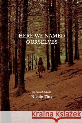 Here We Named Ourselves Nicole Ting 9798353123088 Independently Published - książka