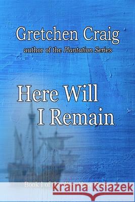 Here Will I Remain: Book 1 of the New Hope Series Gretchen Craig 9781540484147 Createspace Independent Publishing Platform - książka