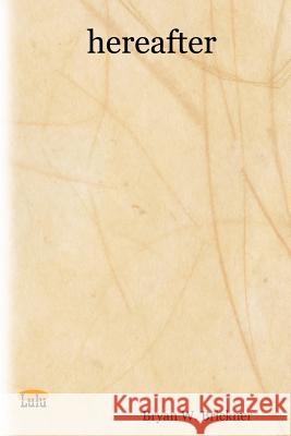 Hereafter Bryan, W. Brickner 9781411678743 Lulu.com - książka