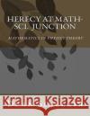 Herecy at Math-Sci Junction: Basic Mathematics in Physics Theory Dr Dean Leroy Sinclai 9781534834835 Createspace Independent Publishing Platform