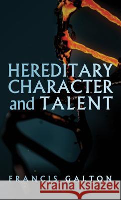 Hereditary Character and Talent: As Found Originally in MacMillan's Magazine in 1865 Francis Galton 9781947844780 Suzeteo Enterprises - książka