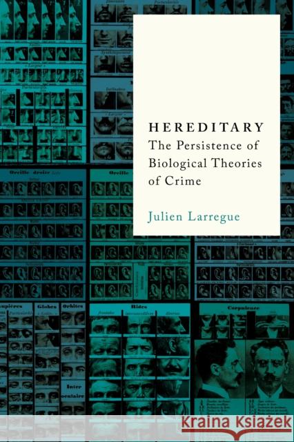 Hereditary: The Persistence of Biological Theories of Crime Julien Larregue 9781503637764 Stanford University Press - książka