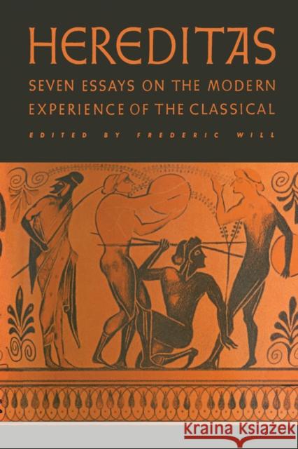 Hereditas: Seven Essays on the Modern Experience of the Classical Will, Frederic 9780292737310 University of Texas Press - książka