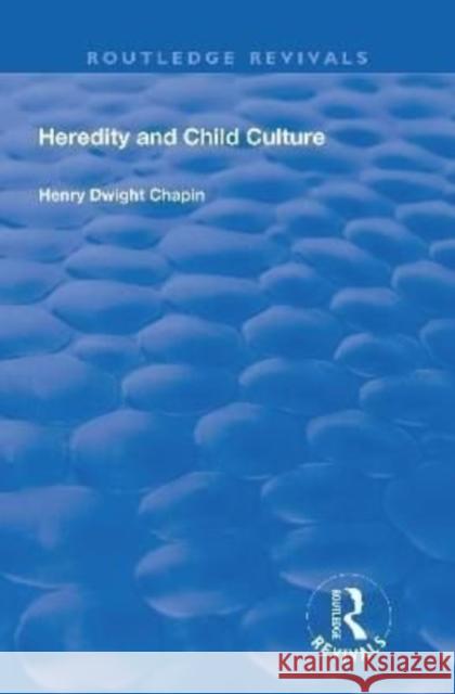 Heredity and Child Culture Henry Dwight Chapin   9781138616707 Routledge - książka