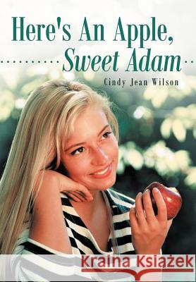 Here's an Apple, Sweet Adam Wilson, Cindy Jean 9781449750398 WestBow Press - książka