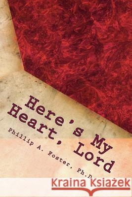 Here's My Heart, Lord Phillip a. Foste 9781492970194 Createspace - książka