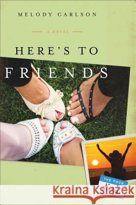 Here's to Friends Melody Carlson 9780800737467 Fleming H. Revell Company - książka