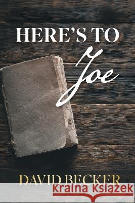 Here's to Joe David Becker 9781039146266 FriesenPress - książka