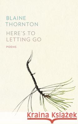 Here's to Letting Go Blaine Thornton 9781997529026 Latitude 46 - książka