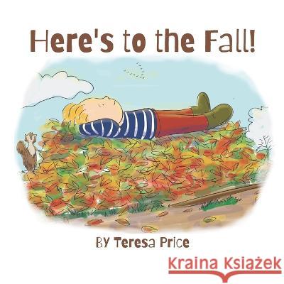 Here's to the Fall!: a poem Teresa Price   9798849487410 Independently Published - książka