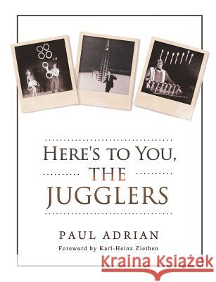 Here's to You, The Jugglers Ziethen, Karl-Heinz 9781979802765 Createspace Independent Publishing Platform - książka