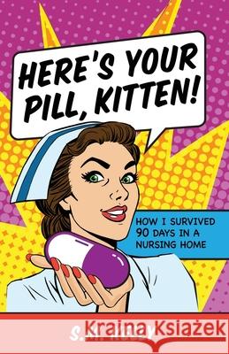 Here's Your Pill, Kitten! S. M. Kelly 9781950385430 W. Brand Publishing - książka