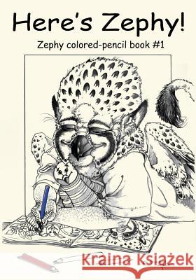 Here's Zephy!: Zephy colored-pencil book #1 Charlton, Baer 9780997179583 Mordant Media - książka