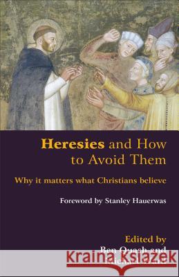 Heresies and How to Avoid Them: Why It Matters What Christians Believe Ben Quash Michael Ward Stanley Hauerwas 9780801047497 Baker Academic - książka