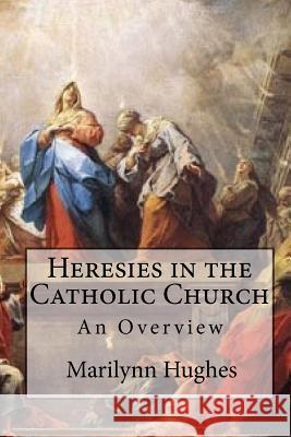 Heresies in the Catholic Church: An Overview Marilynn Hughes 9781449577070 Createspace - książka