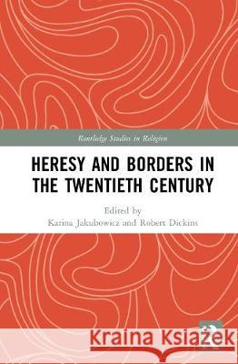 Heresy and Borders in the Twentieth Century Karina Jakubowicz Robert Dickins 9780367545031 Routledge - książka