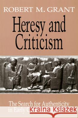 Heresy and Criticism: The Search for Authenticity in Early Christian Literature Grant, Robert M. 9780664221683 Westminster John Knox Press - książka