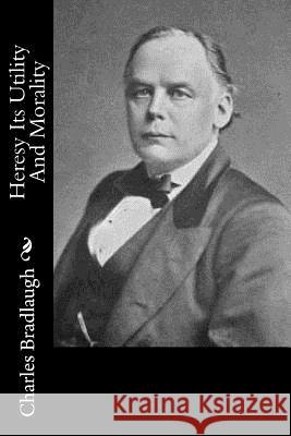 Heresy Its Utility And Morality Bradlaugh, Charles 9781974047925 Createspace Independent Publishing Platform - książka