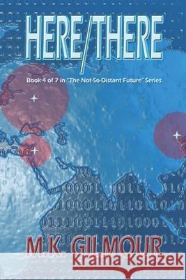 Here/There: Book 4 of 7 in the Not-So-Distant Future Series M. K. Gilmour 9781499163667 Createspace - książka
