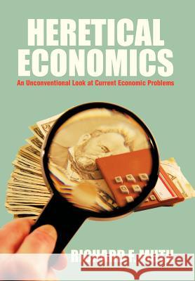 Heretical Economics: An Unconventional Look at Current Economic Problems Muth, Richard F. 9781479752843 Xlibris Corporation - książka