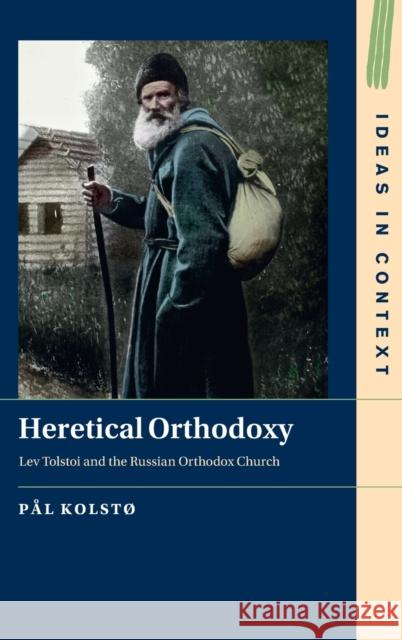 Heretical Orthodoxy: Lev Tolstoi and the Russian Orthodox Church Pål Kolstø (University of Oslo) 9781009260404 Cambridge University Press - książka