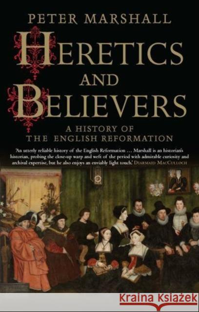 Heretics and Believers: A History of the English Reformation Peter Marshall 9780300234589 Yale University Press - książka