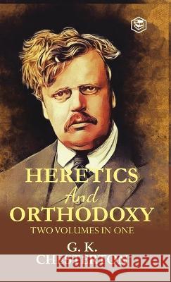 Heretics and Orthodoxy: Two Volumes in One G K Chesterton   9788119090396 Sanage Publishing House Llp - książka