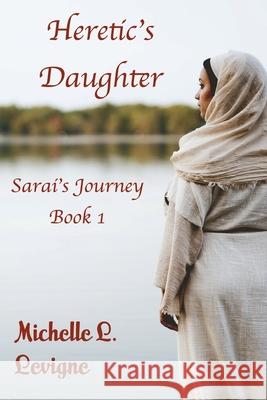 Heretic's Daughter: Sarai's Journey, Book 1 Michelle L. Levigne 9781949564792 Mt. Zion Ridge Press - książka