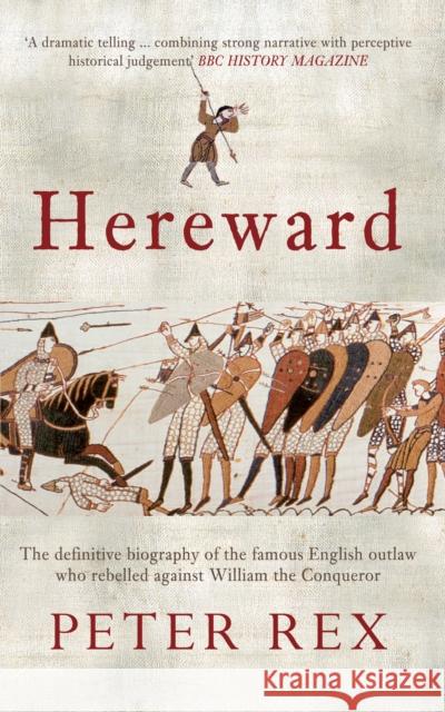 Hereward: The Definitive Biography of the Famous English Outlaw Who Rebelled Against William the Conqueror Peter Rex 9781445604770 Amberley Publishing - książka