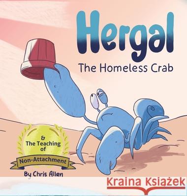 Hergal the Homeless Crab & The Teaching of Non-Attachment Chris Allen Majox Gonzalez 9781067078645 Suitcase Books - książka
