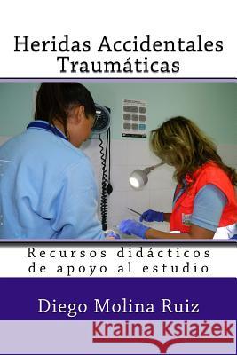 Heridas Accidentales Traumaticas: Recursos didacticos de apoyo al estudio Editores, Molina Moreno 9781979471251 Createspace Independent Publishing Platform - książka