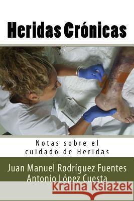 Heridas Cronicas: Notas sobre el cuidado de Heridas Lopez Cuesta, Antonio 9781535201339 Createspace Independent Publishing Platform - książka