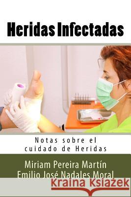 Heridas Infectadas: Notas sobre el cuidado de Heridas Nadales Moral, Emilio Jose 9781539591634 Createspace Independent Publishing Platform - książka