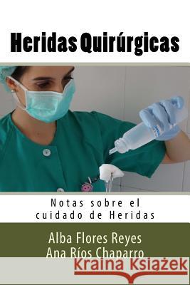 Heridas Quirurgicas: Notas sobre el cuidado de Heridas Rios Chaparro, Ana 9781537755236 Createspace Independent Publishing Platform - książka