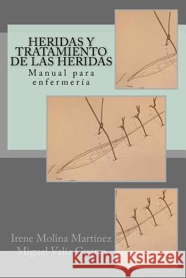 Heridas y Tratamiento de las heridas: Manual para enfermería Valia Guerra, Miguel 9781548763428 Createspace Independent Publishing Platform - książka