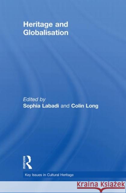 Heritage and Globalisation Sophia Labadi Colin  Long  9780415571111 Taylor & Francis - książka
