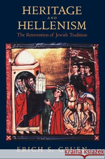 Heritage and Hellenism: The Reinvention of Jewish Traditionvolume 30 Gruen, Erich S. 9780520235069 University of California Press - książka